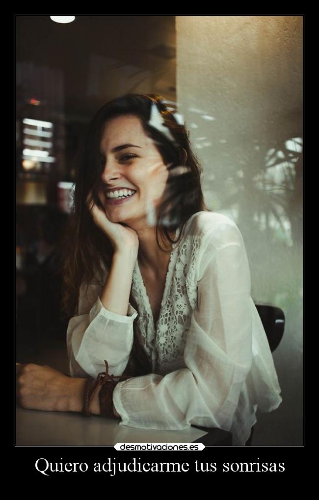 Quiero adjudicarme tus sonrisas -