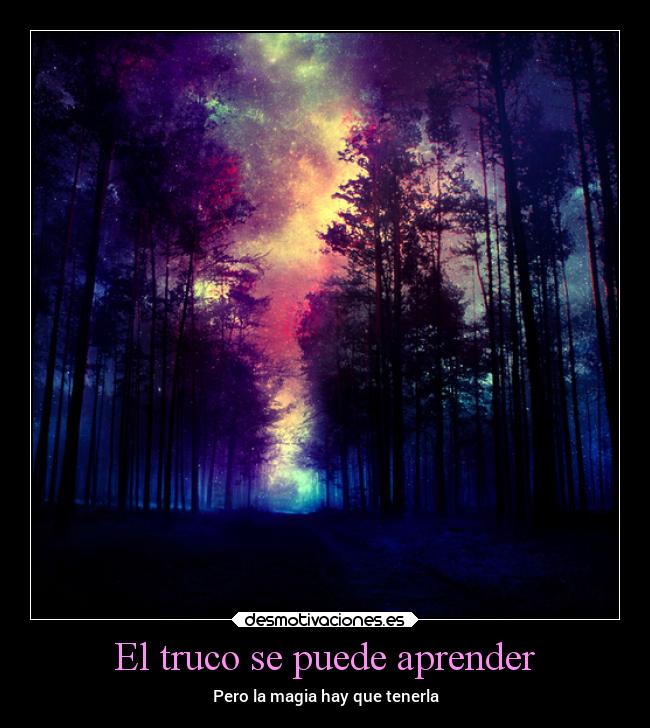 El truco se puede aprender - Pero la magia hay que tenerla