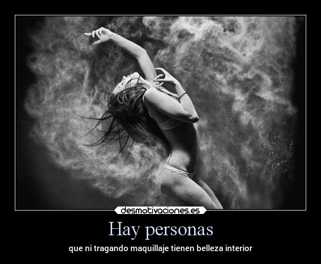 Hay personas - que ni tragando maquillaje tienen belleza interior