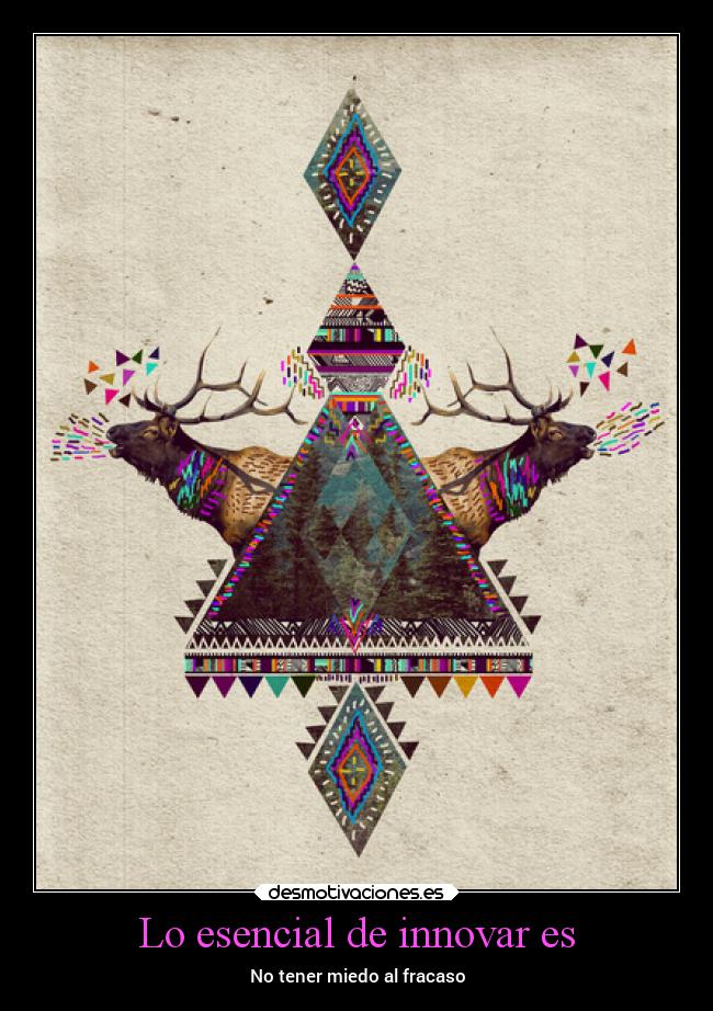 Lo esencial de innovar es - No tener miedo al fracaso