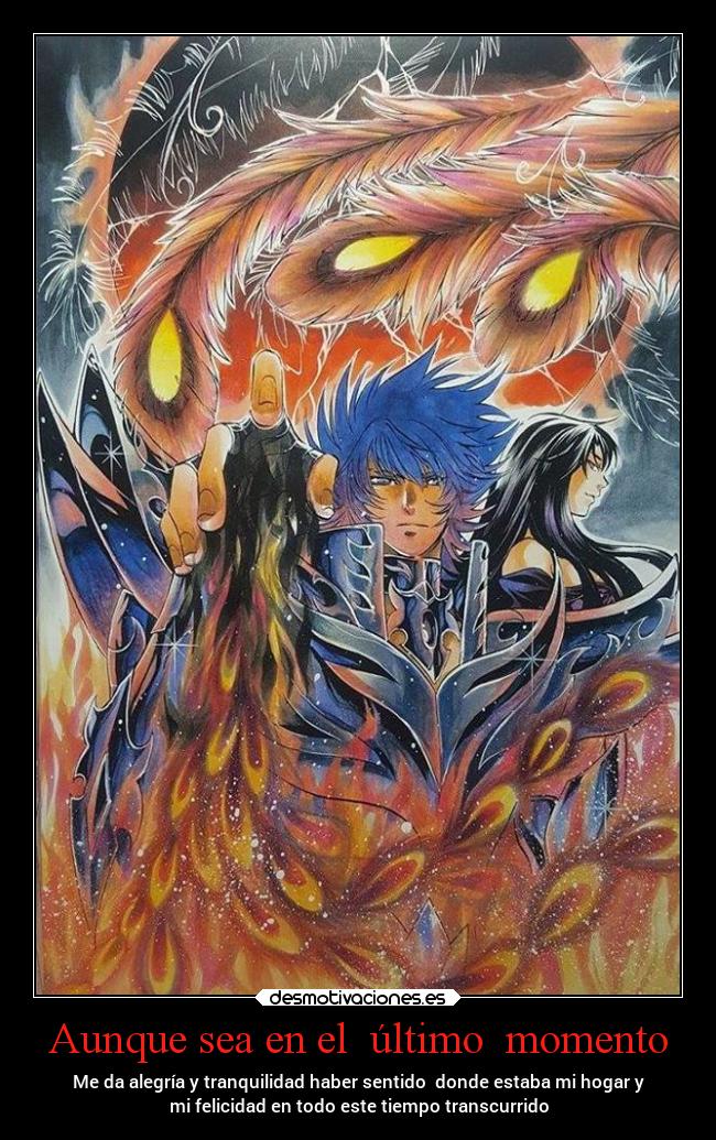 Aunque sea en el último momento - Me da alegría y tranquilidad haber sentido donde estaba mi hogar y
mi felicidad en todo este tiempo transcurrido