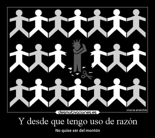 Y desde que tengo uso de razón - No quise ser del montón