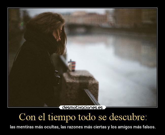 Con el tiempo todo se descubre: -