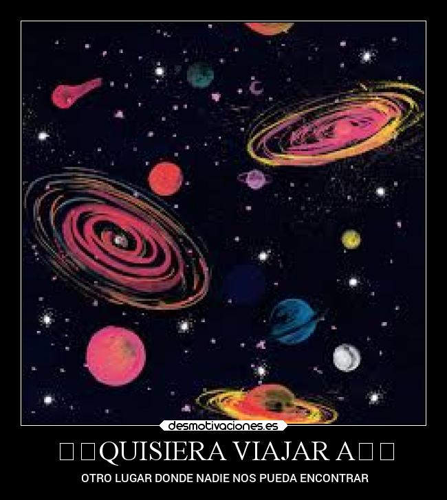 ✴️QUISIERA VIAJAR A✴️ - ✴️OTRO LUGAR DONDE NADIE NOS PUEDA ENCONTRAR✴️