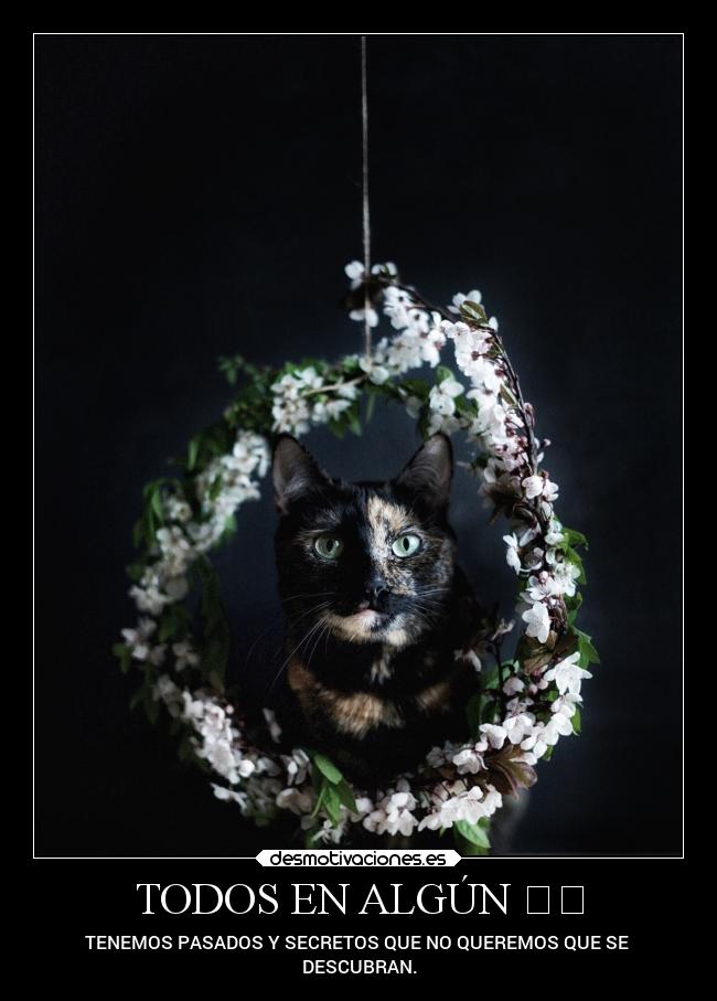 TODOS EN ALGÚN ☮️ - TENEMOS PASADOS Y SECRETOS QUE NO QUEREMOS QUE SE
DESCUBRAN.