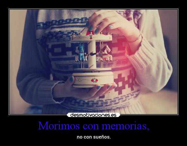 Morimos con memorias, -