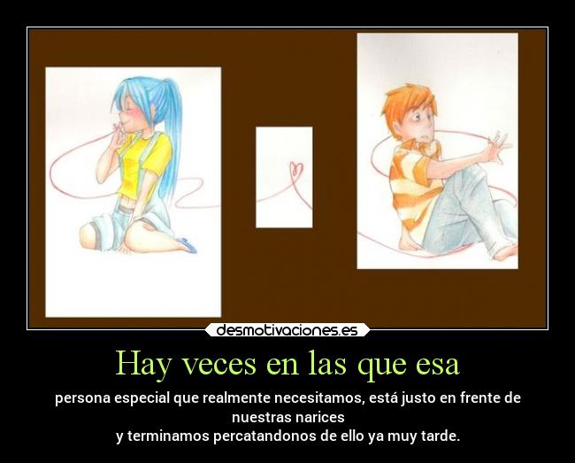 Hay veces en las que esa -