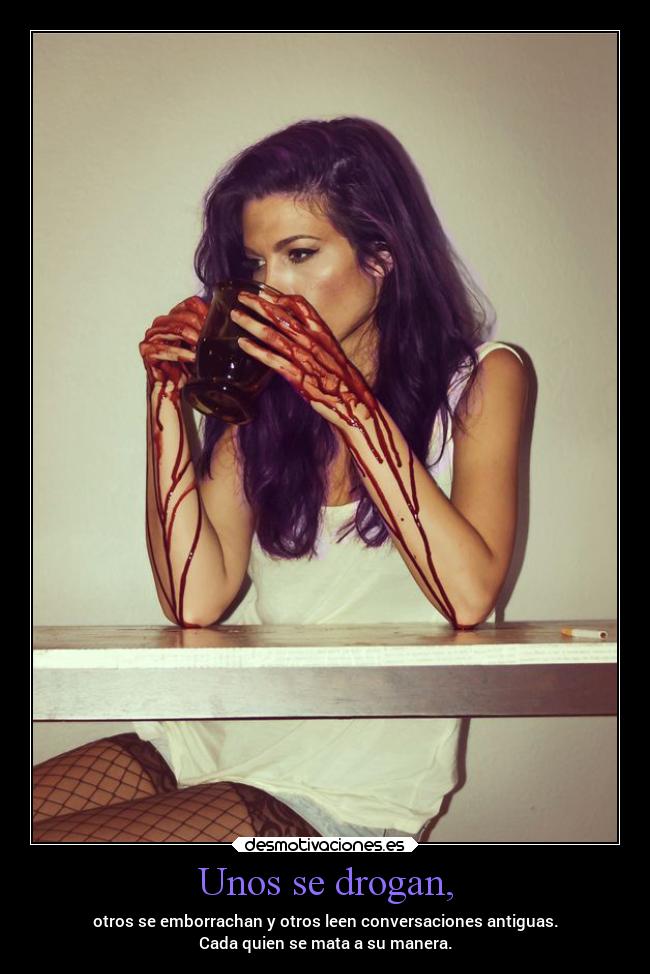 Unos se drogan, -