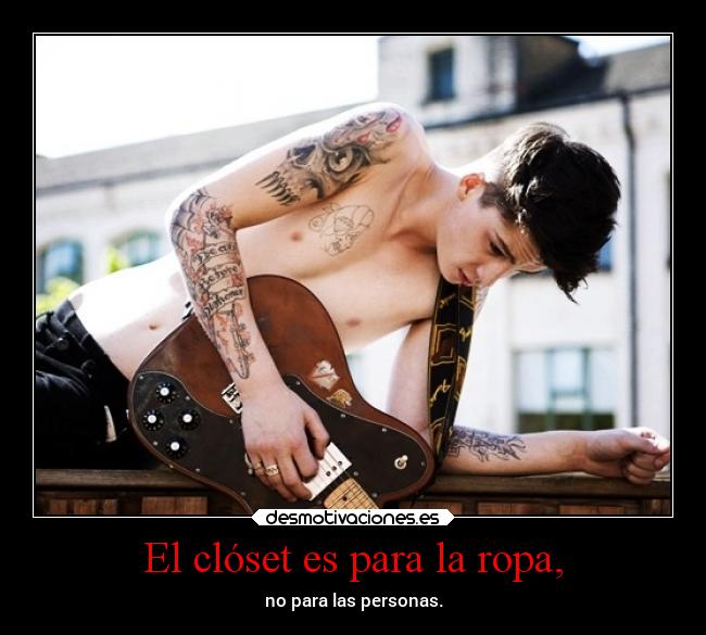 El clóset es para la ropa, - 