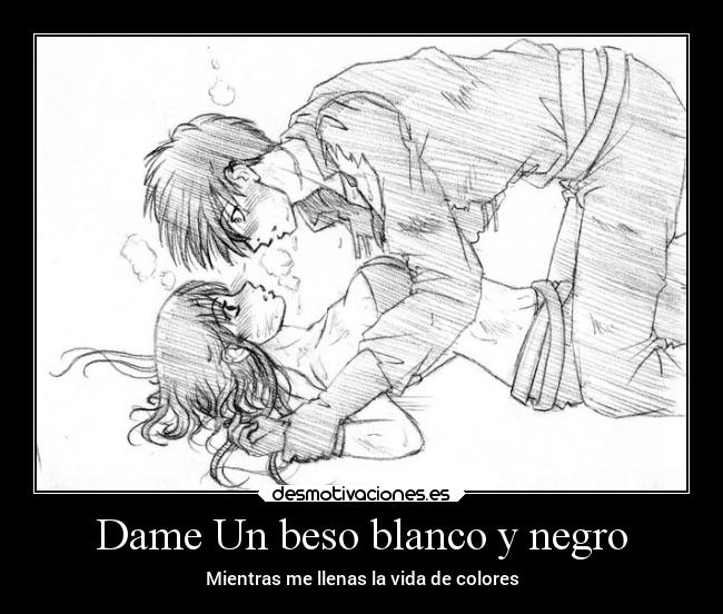 Dame Un beso blanco y negro - Mientras me llenas la vida de colores