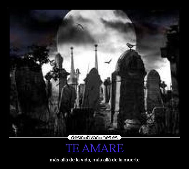 TE AMARE - más allá de la vida, más allá de la muerte