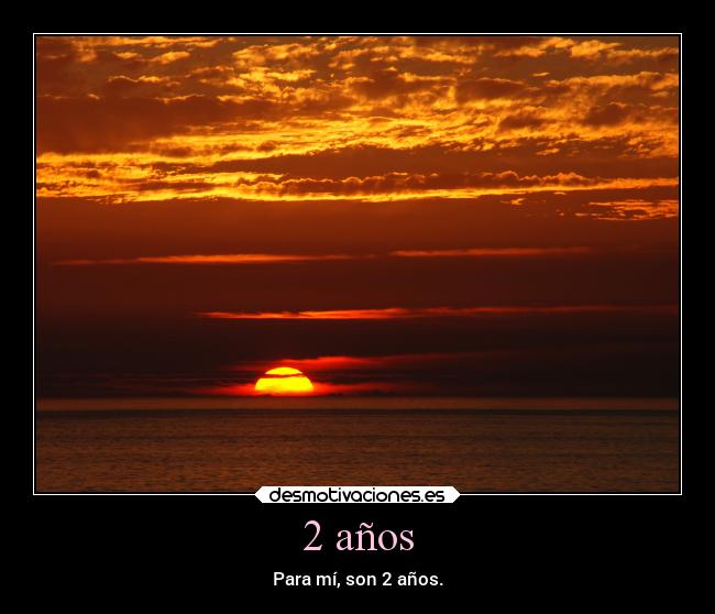 2 años - Para mí, son 2 años.