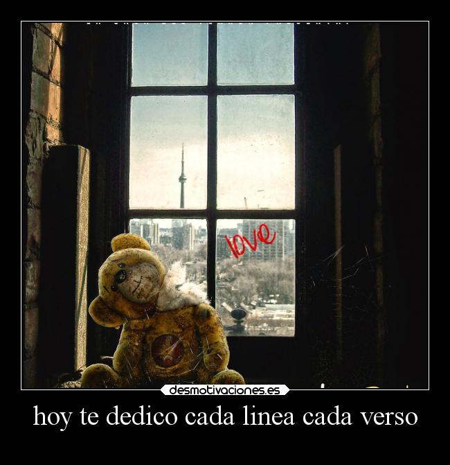 hoy te dedico cada linea cada verso -