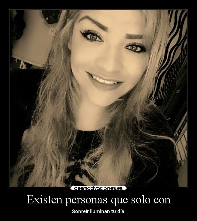 Existen personas que solo con - 