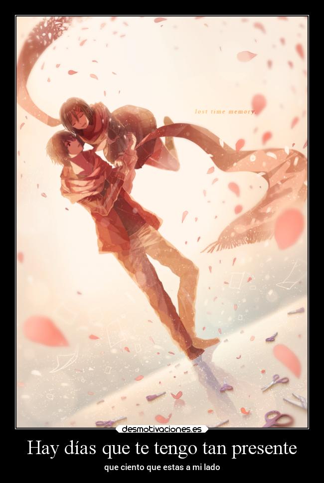 Hay días que te tengo tan presente - que ciento que estas a mi lado