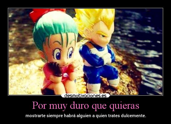 Por muy duro que quieras -