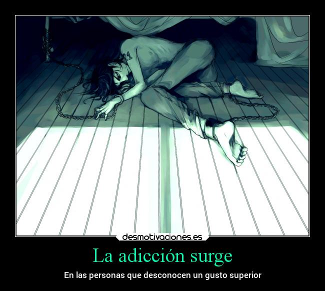 La adicción surge - 