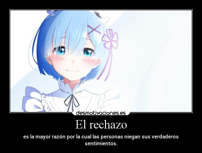 El rechazo - es la mayor razón por la cual las personas niegan sus verdaderos
sentimientos.