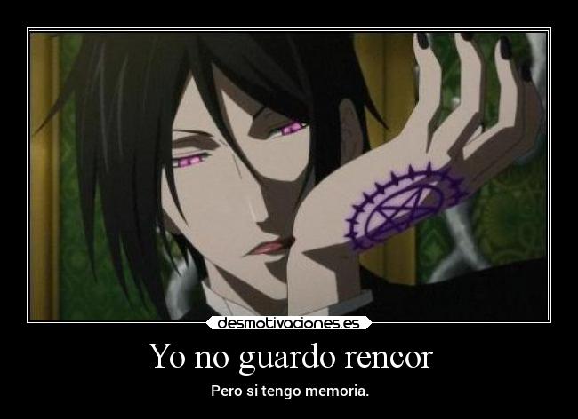 Yo no guardo rencor - Pero si tengo memoria.