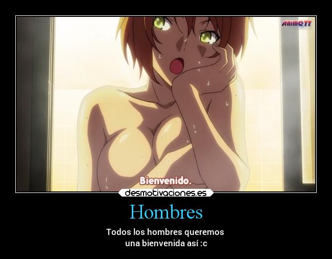 Hombres - Todos los hombres queremos
una bienvenida así :c