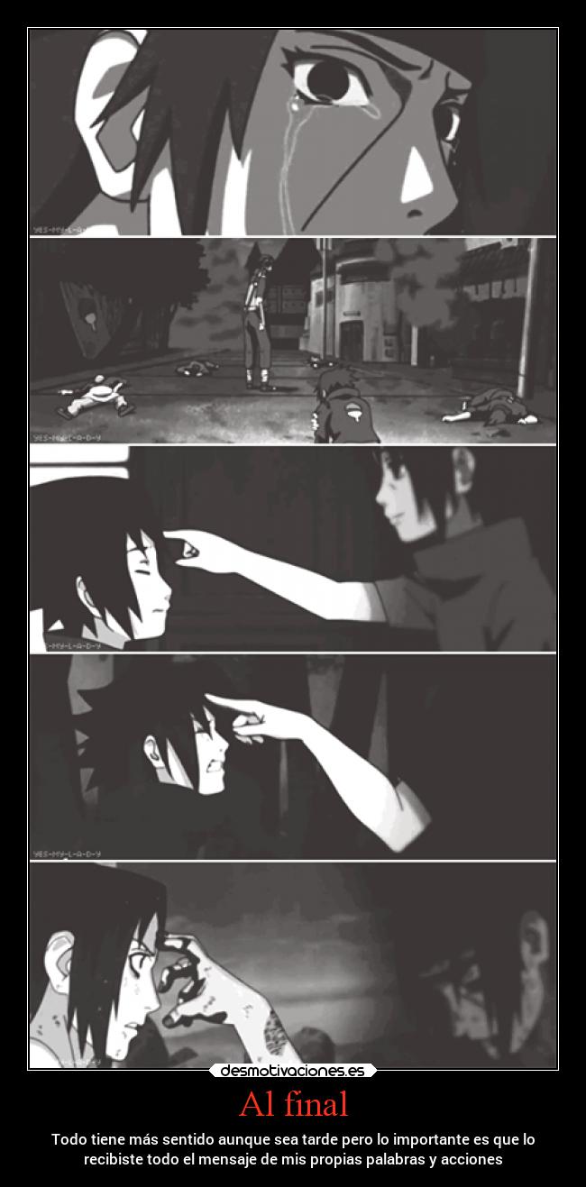 Al final - Todo tiene más sentido aunque sea tarde pero lo importante es que lo
recibiste todo el mensaje de mis propias palabras y acciones