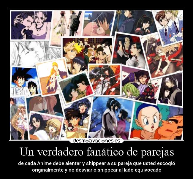 Un verdadero fanático de parejas - de cada Anime debe alentar y shippear a su pareja que usted escogió
originalmente y no desviar o shippear al lado equivocado