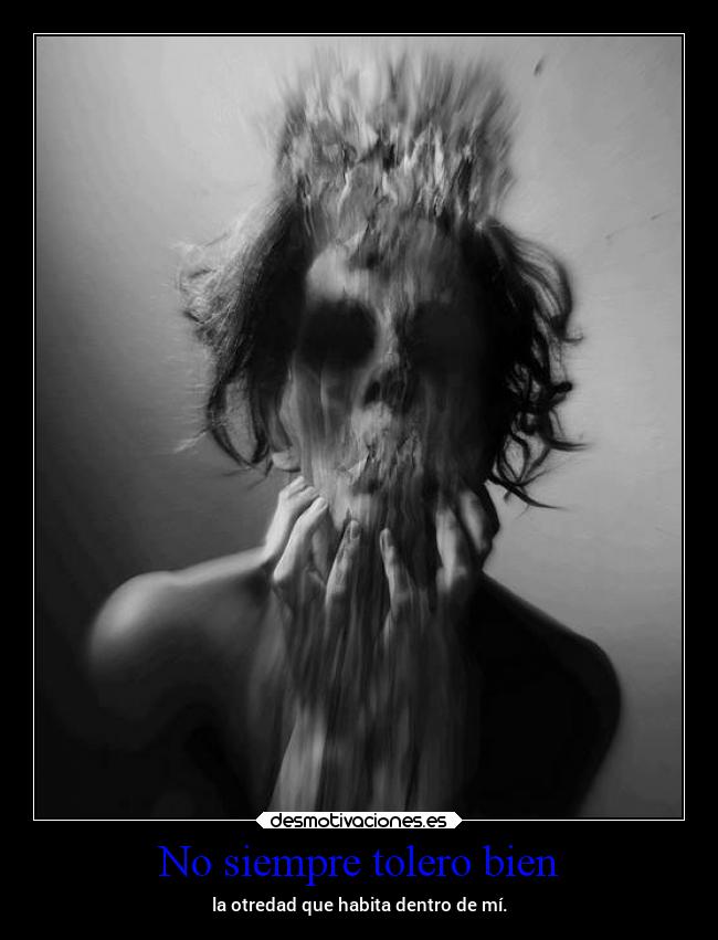 No siempre tolero bien -