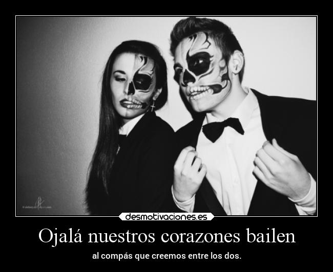 Ojalá nuestros corazones bailen -