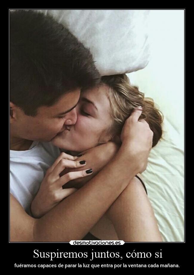 Suspiremos juntos, cómo si - 