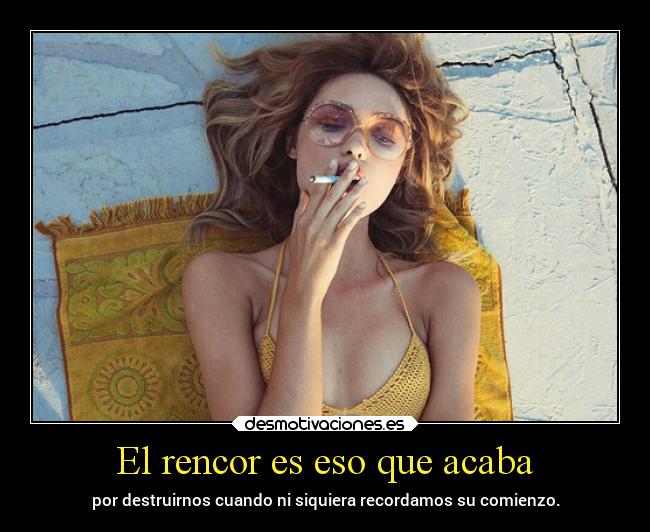 El rencor es eso que acaba - 