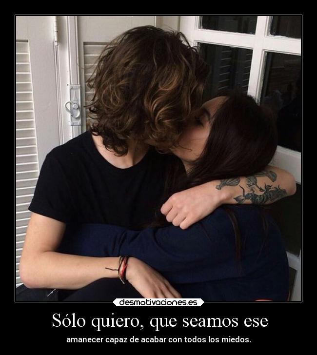 Sólo quiero, que seamos ese - 