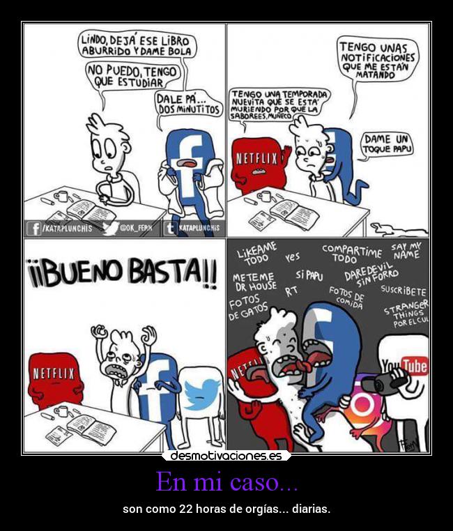 En mi caso... - son como 22 horas de orgías... diarias.