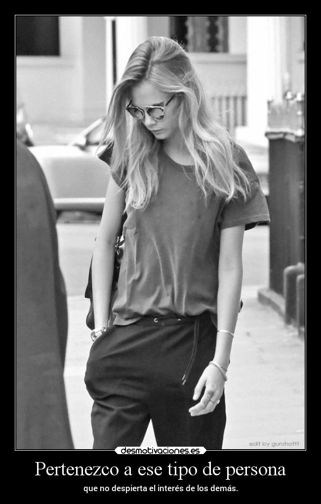 Pertenezco a ese tipo de persona - que no despierta el interés de los demás.
