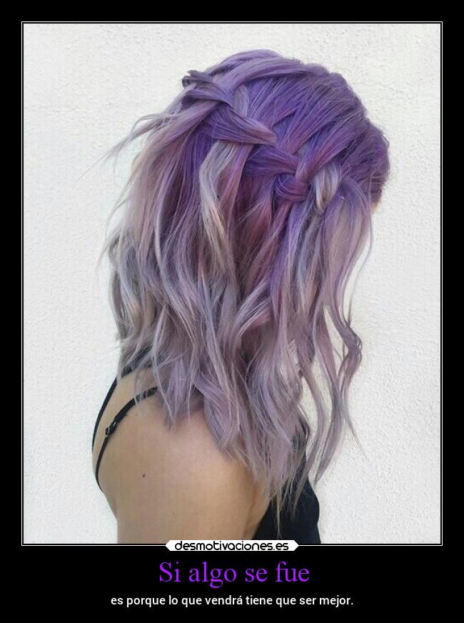 Si algo se fue - es porque lo que vendrá tiene que ser mejor.