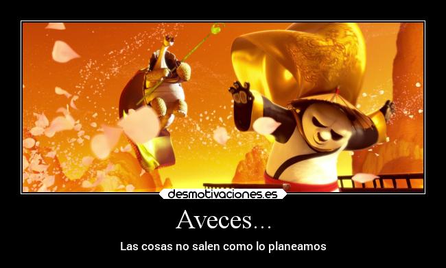 Aveces... - Las cosas no salen como lo planeamos