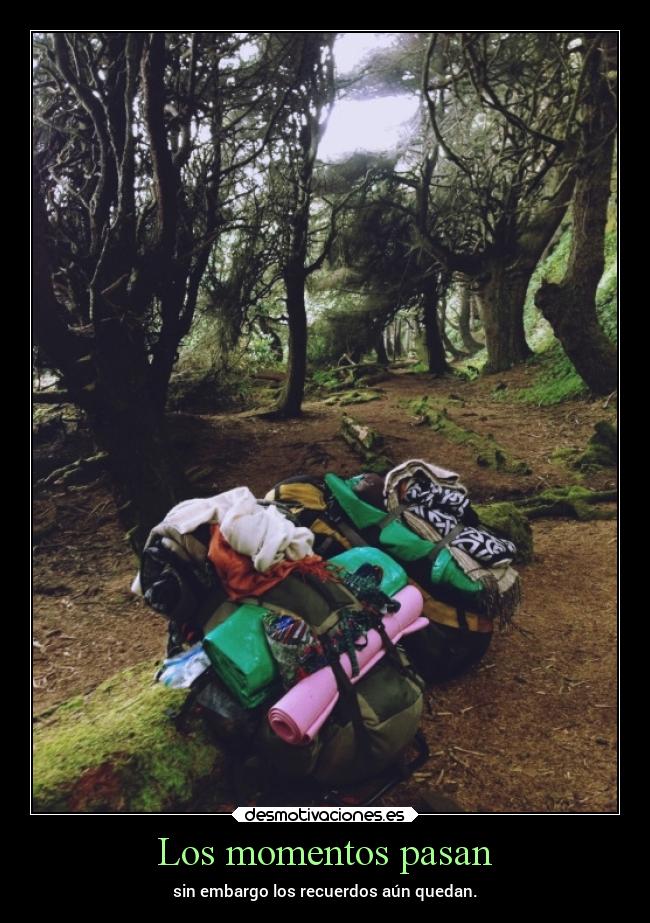 Los momentos pasan - sin embargo los recuerdos aún quedan.