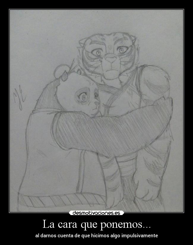 La cara que ponemos... - al darnos cuenta de que hicimos algo impulsivamente