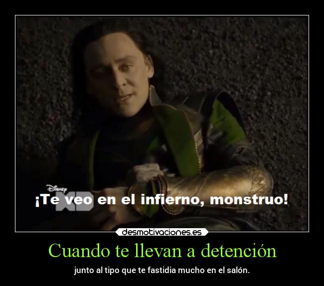 Cuando te llevan a detención - junto al tipo que te fastidia mucho en el salón.