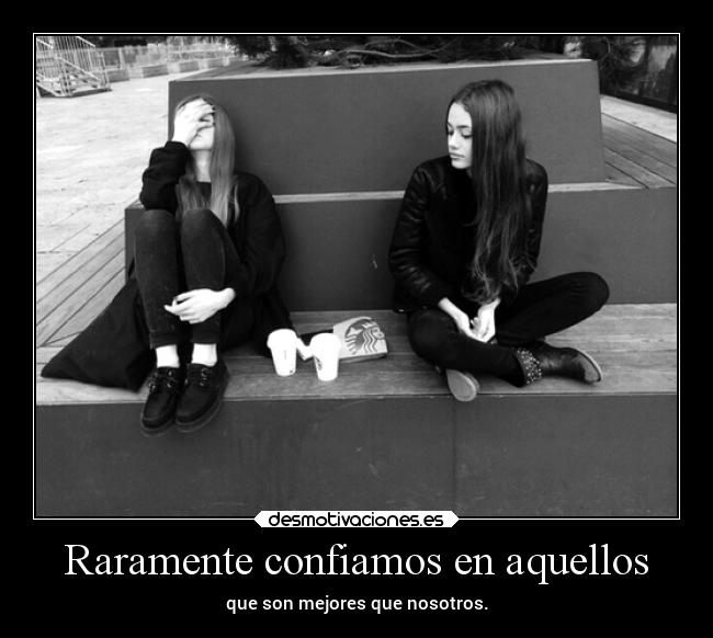 Raramente confiamos en aquellos - 