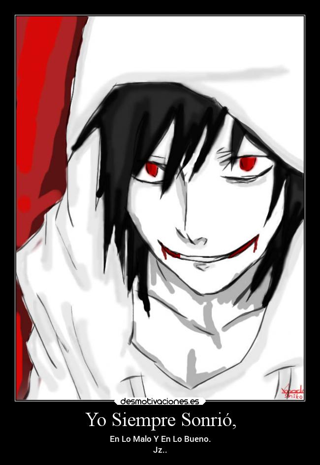Yo Siempre Sonrió, - En Lo Malo Y En Lo Bueno.
Jz..