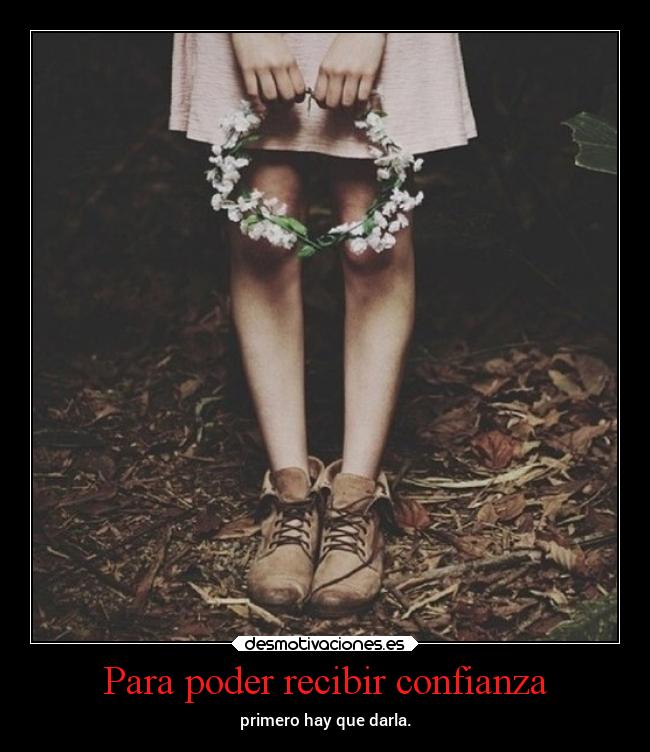 Para poder recibir confianza -