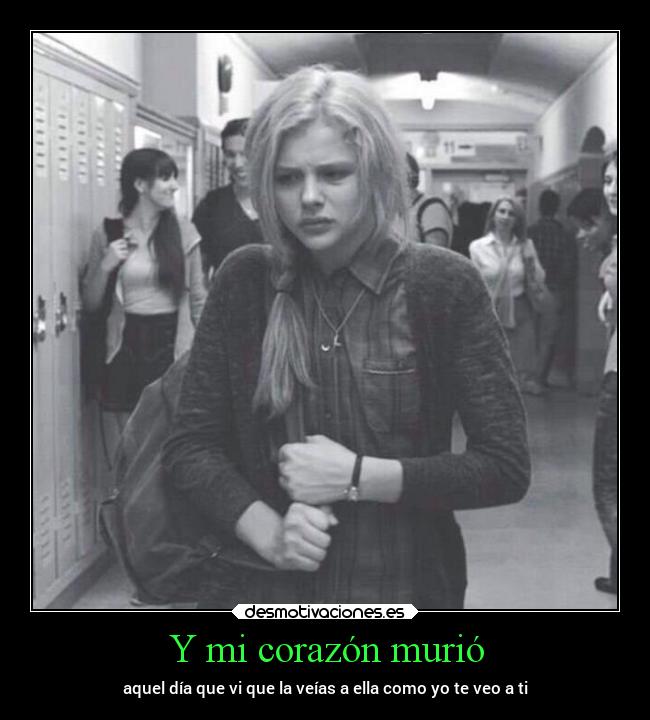 Y mi corazón murió - aquel día que vi que la veías a ella como yo te veo a ti