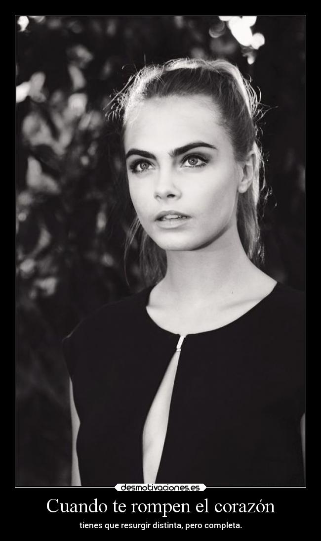 Cuando te rompen el corazón - tienes que resurgir distinta, pero completa.