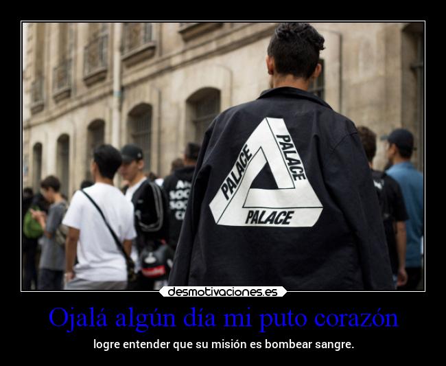 Ojalá algún día mi puto corazón -