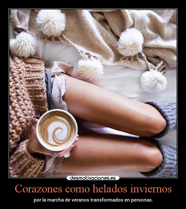 Corazones como helados inviernos - por la marcha de veranos transformados en personas.