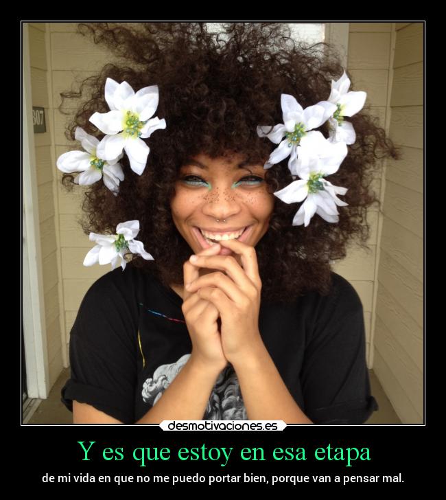 Y es que estoy en esa etapa - 