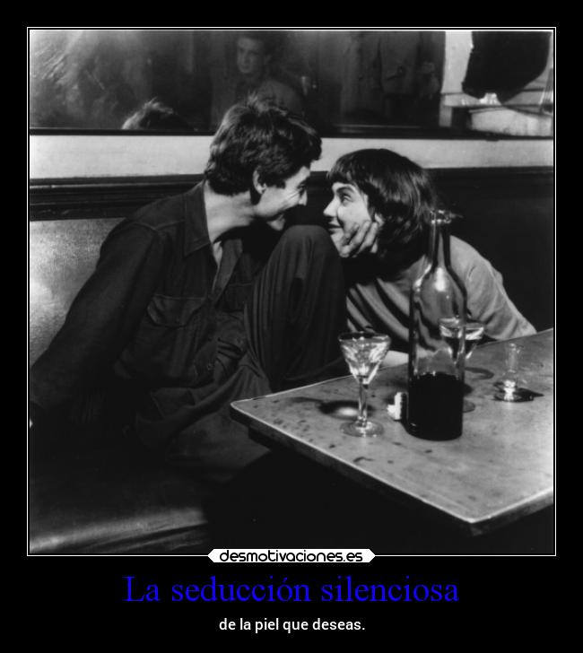 La seducción silenciosa - de la piel que deseas.