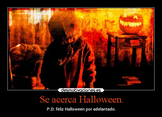 Se acerca Halloween. - P.D: feliz Halloween por adelantado.