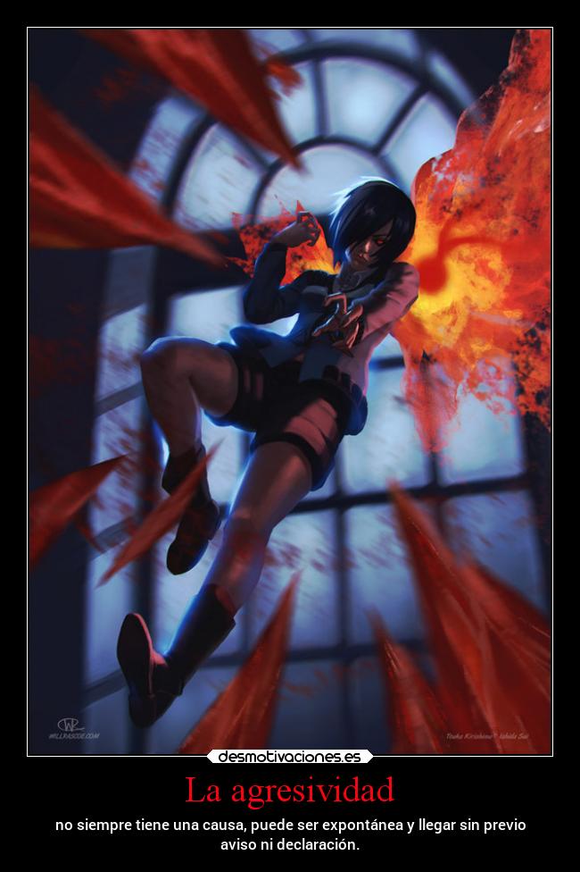 La agresividad - no siempre tiene una causa, puede ser expontánea y llegar sin previo
aviso ni declaración.