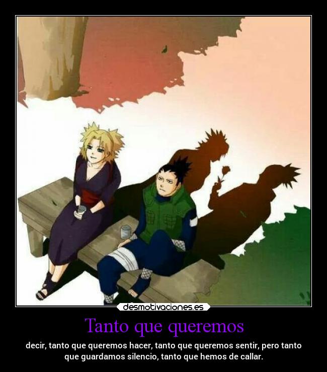 Tanto que queremos - decir, tanto que queremos hacer, tanto que queremos sentir, pero tanto
que guardamos silencio, tanto que hemos de callar.